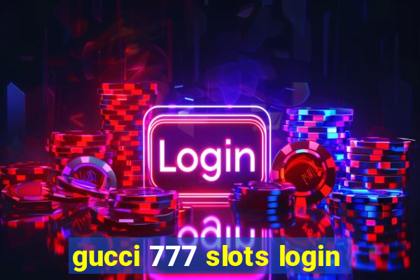 gucci 777 slots login